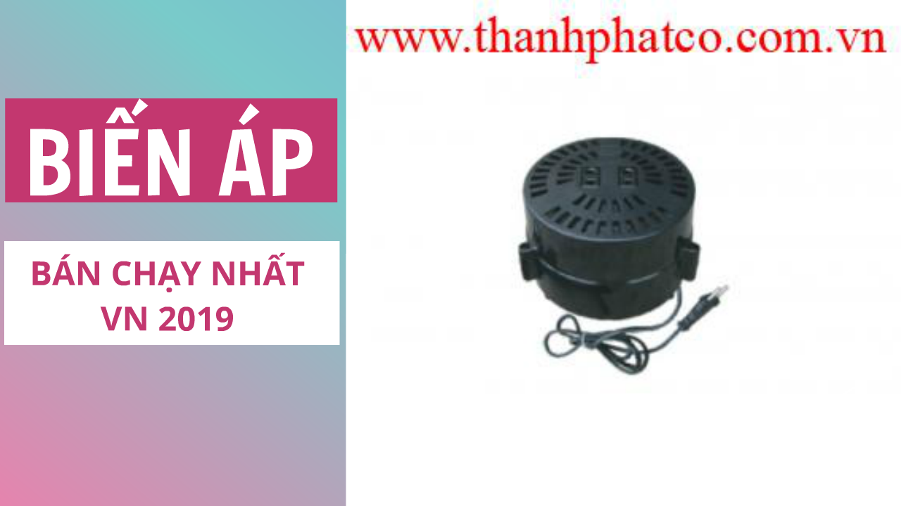 Biến Áp bán chạy nhất VN 2019